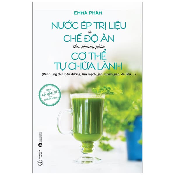 Sách Nước Ép Trị Liệu Và Chế Độ Ăn Theo Phương Pháp Cơ Thể Tự C - Emma Phạm