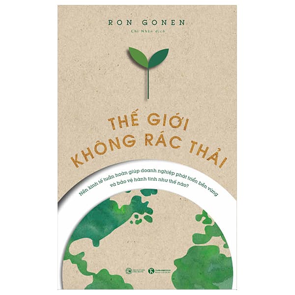 Sách Thế Giới Không Rác Thải - Nền Kinh Tế Tuần Hoàn Giúp Doanh Nghi� - Ron Gonen