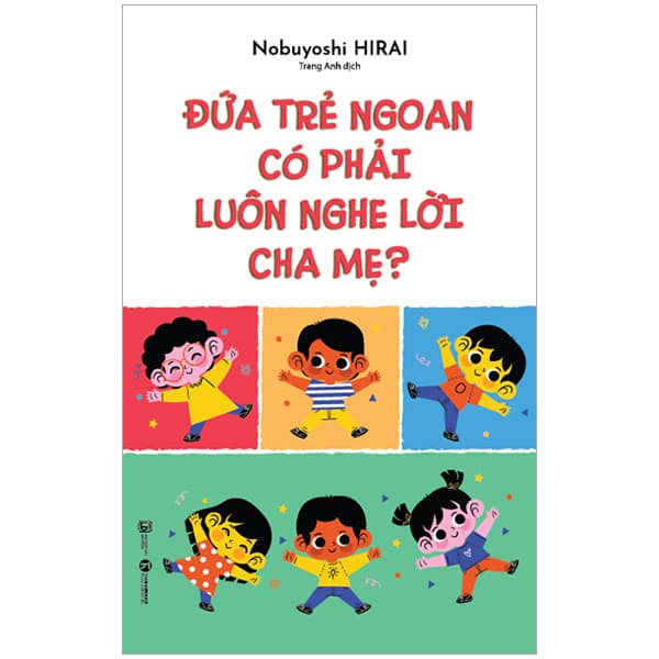 Sách Đứa Trẻ Ngoan Có Phải Luôn Nghe Lời Cha Mẹ - Nobuyoshi Hirai