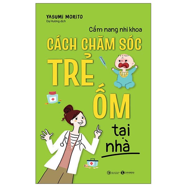 Sách Cẩm Nang Nhi Khoa: Cách Chăm Sóc Trẻ Ốm Tại Nhà - Yasumi Morito
