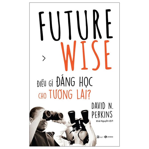 Sách Future Wise: Điều Gì Đáng Học Cho Tương Lai - David N Perkins