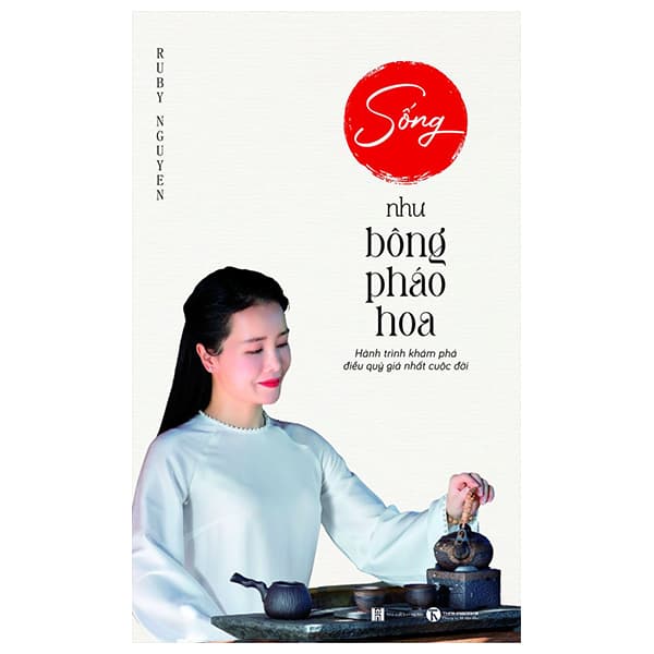 Sách Sống Như Bông Pháo Hoa - Hành Trình Khám Phá Điều Quý Giá Nhất Cu - Ruby Nguyen