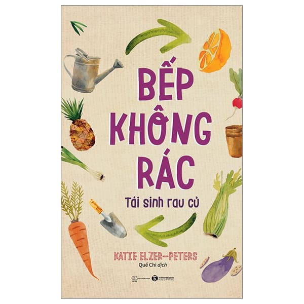 Sách Bếp Không Rác - Tái Sinh Rau Củ - Katie Elzer-Peters