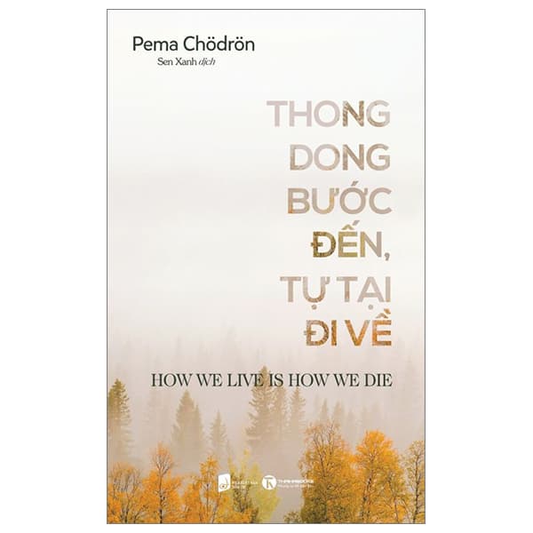 Sách Thong Dong Bước Đến - Tự Tại Đi Về - Pema Chödrön