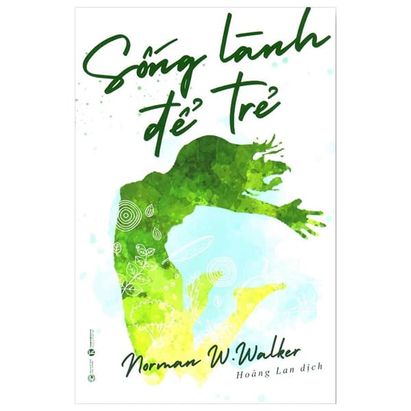 Sách Sống Lành Để Trẻ (Tái Bản 2024) - Norman W. Walker