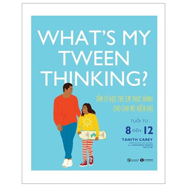Sách What's My Tween Thinking? - Tâm Lý Học Trẻ Em Thực Hành Cho Cha Mẹ Hi� - Tanith Carey