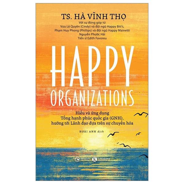 Sách Happy Organizations - Hiểu Và Ứng Dụng Tổng Hạnh Phúc Quốc Gia (GNH - Hạ