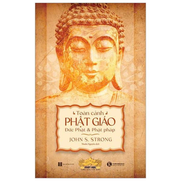 Sách Toàn Cảnh Phật Giáo - Đức Phật Và Phật Pháp - John S.Strong