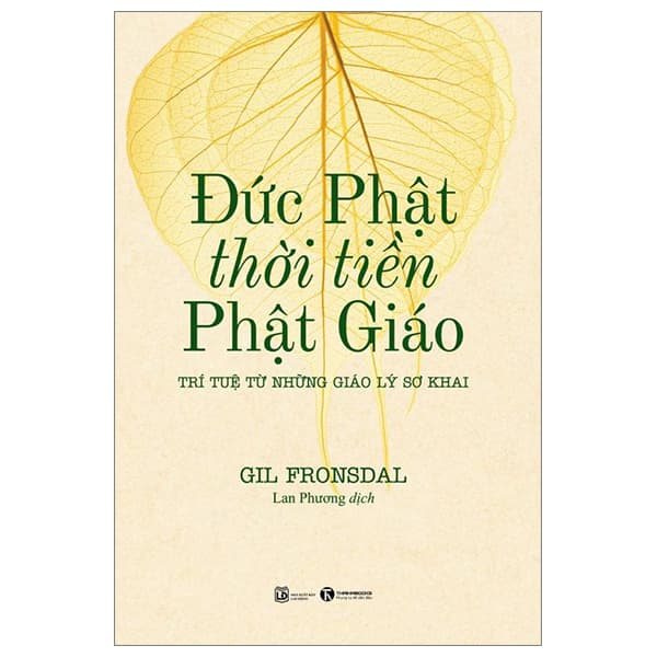Sách Đức Phật Thời Tiền Phật Giáo - Trí Tuệ Từ Những Giáo Lý Sơ - Gil Fronsdal