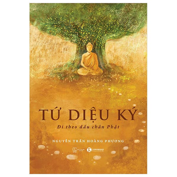 Sách Tứ Diệu Ký - Đi Theo Dấu Chân Phật - Nguyễn Trần Hoàng Phương