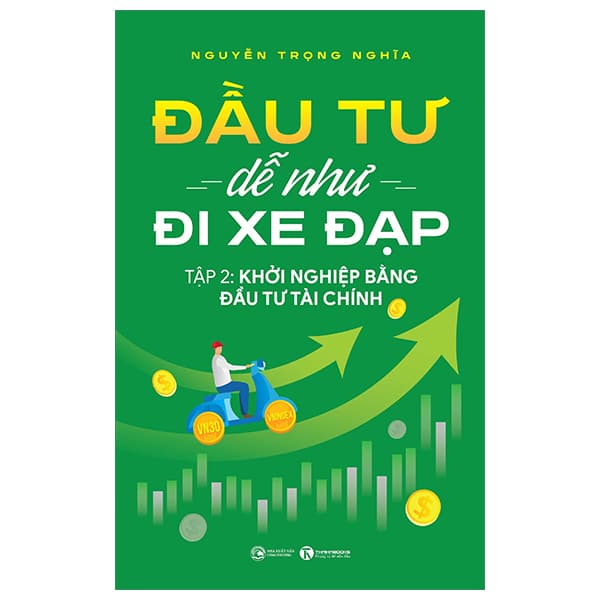Sách Đầu Tư Dễ Như Đi Xe Đạp - Tập 2 - Khởi Nghiệp Bằng Đầu Tư - Nguyễn Trọng Nghĩa