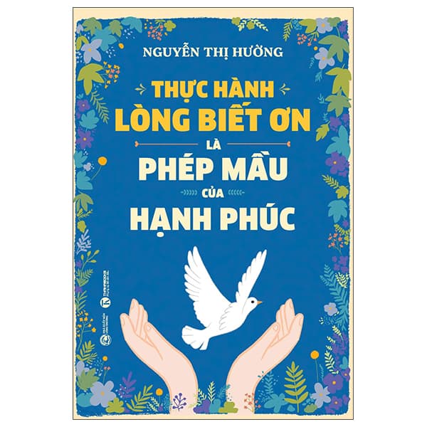 Sách Thực Hành Lòng Biết Ơn Là Phép Mầu Của Hạnh Phúc - Hường Nguyễn