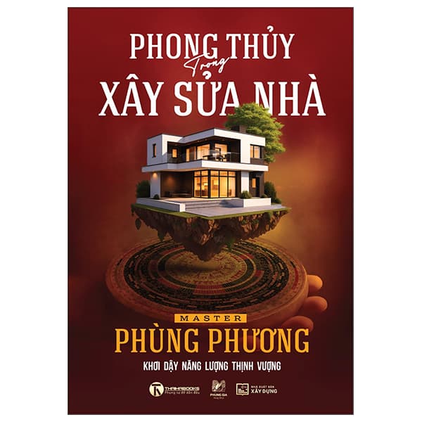 Sách Phong Thủy Trong Xây Sửa Nhà - Khơi Dậy Năng Lượng Thịnh Vượng - Master Phùng Phương