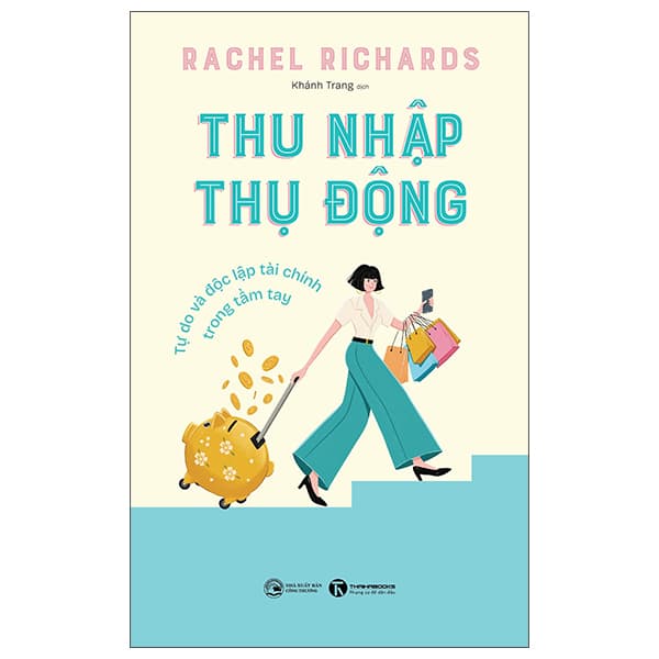 Sách Thu Nhập Thụ Động - Tự Do Và Độc Lập Tài Chính Trong Tầm Tay