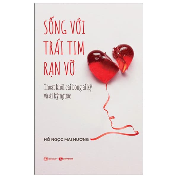 Sách Sống Với Trái Tim Rạn Vỡ - Thoát Khỏi Cái Bóng Ái Kỷ Và Ái K� - Hồ Ngọc Mai Hương