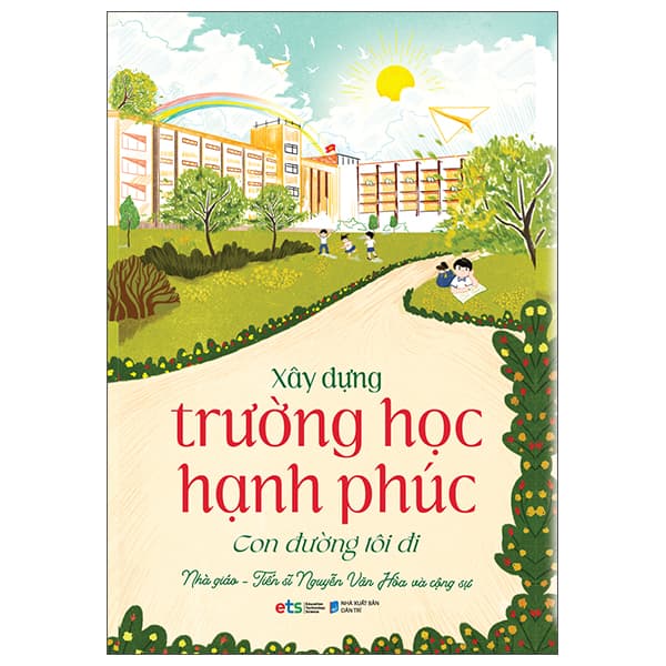 Sách Xây Dựng Trường Học Hạnh Phúc - Con Đường Tôi Đi - Nhà giáo TS Nguyễn Văn Hòa và cộng sự