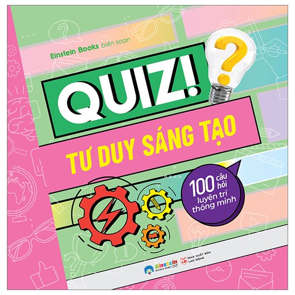 Sách Quiz! Tư Duy Sáng Tạo - 100 Câu Hỏi Luyện Trí Thông Minh - Einstein Books