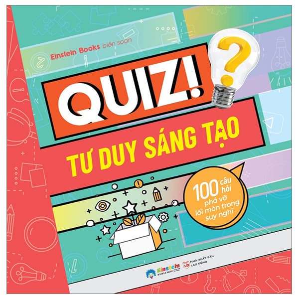 Sách Quiz! Tư Duy Sáng Tạo - 100 Câu Hỏi Phá Vỡ Lối Mòn Trong Suy Nghĩ - Einstein books