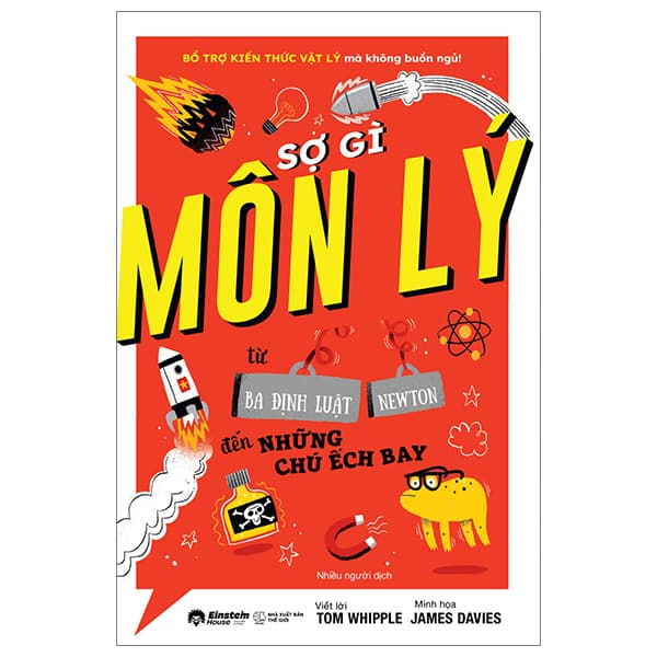Sách Sợ Gì Môn Lý - Từ Ba Định Luật Newton Đến Những Chú Ếch Bay - Tom Whipple