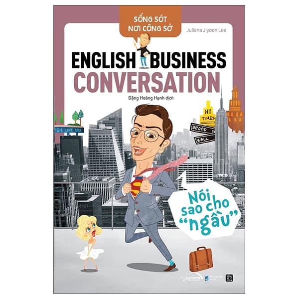 Sách Sống Sót Nơi Công Sở - English Business Conversation - Nói Sao Cho Ngầu - Juliana Jiyoon Lee