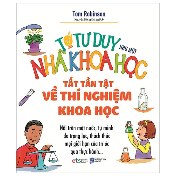Sách Tớ Tư Duy Như Một Nhà Khoa Học - Tất Tần Tật Về Thí Nghiệm Kh - Tom Robinson
