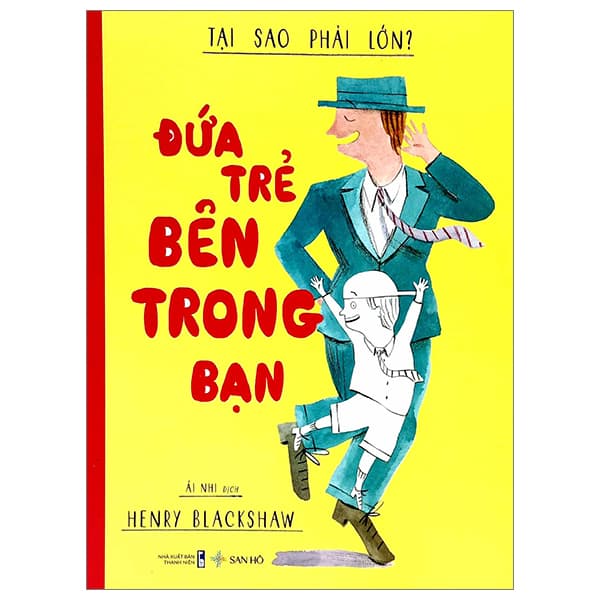 Sách Tại Sao Phải Lớn? - Đứa Trẻ Bên Trong Bạn
