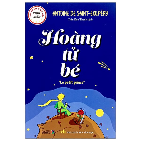 Sách Tác Phẩm Văn Học Kinh Điển - Hoàng Tử Bé - Antoine De Saint-Exupéry