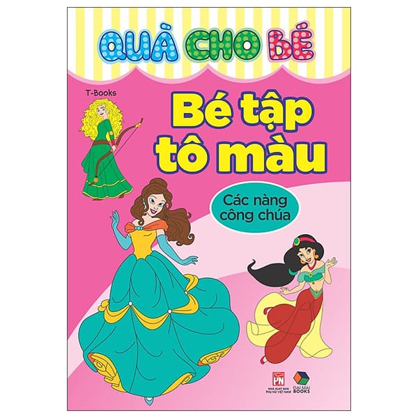 Sách Quà Cho Bé - Bé Tập Tô Màu - Các Nàng Công Chúa - T-Book