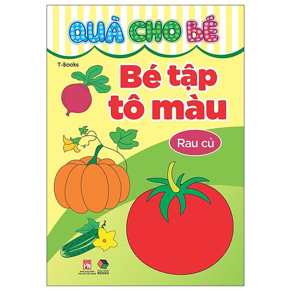 Sách Quà Cho Bé - Bé Tập Tô Màu - Rau Củ - T-Book