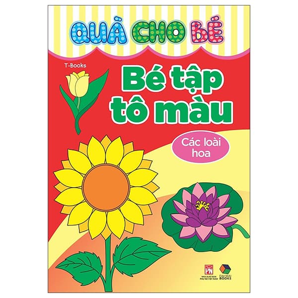 Sách Quà Cho Bé - Bé Tập Tô Màu - Các Loài Hoa - T-Book