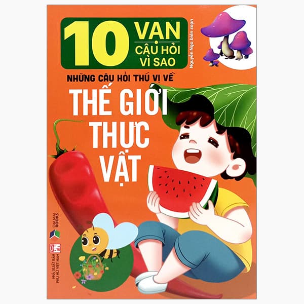 Sách 10 Vạn Câu Hỏi Vì Sao-Những Câu Hỏi Thú Vị Về Thế Giới Thực - Nguyễn Nga