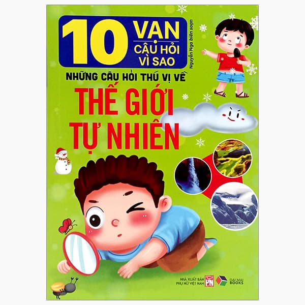 Sách 10 Vạn Câu Hỏi Vì Sao-Những Câu Hỏi Thú Vị Về Thế Giới Tự N - Nguyễn Nga