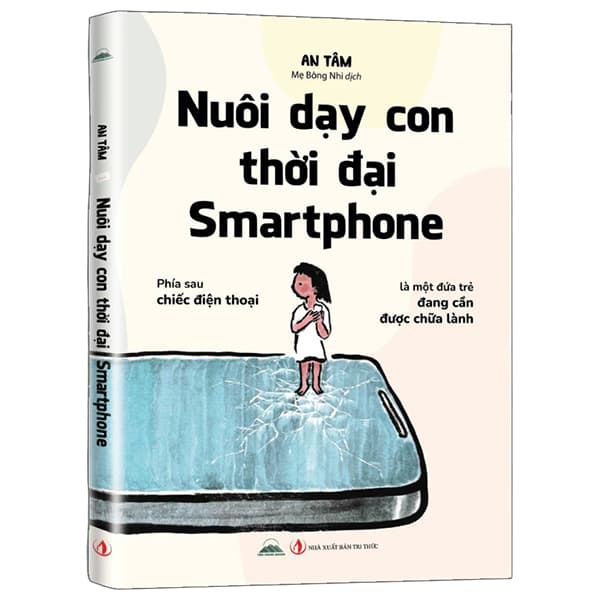 Sách Nuôi Dạy Con Thời Đại Smartphone - An Tâm