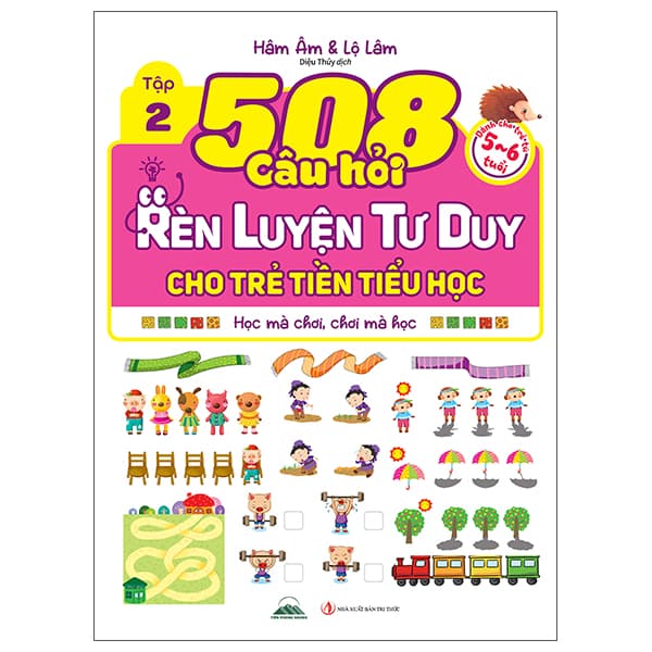 Sách 508 Câu Hỏi Rèn Luyện Tư Duy Cho Trẻ Tiền Tiểu Học - Học Mà Ch� - Tri Thức