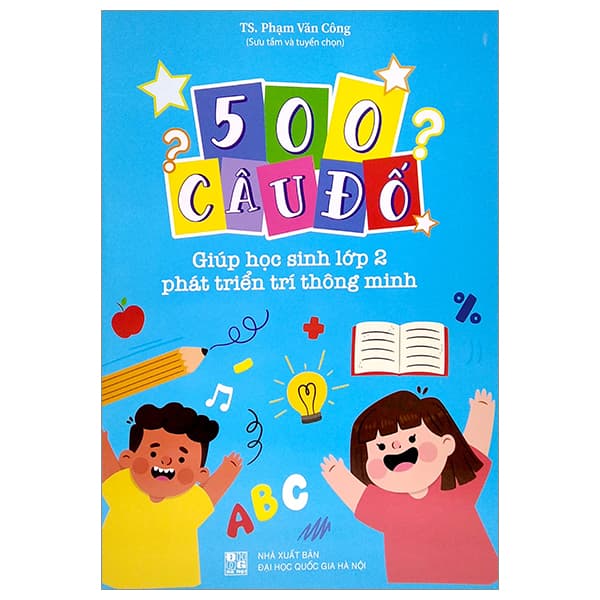 Sách 500 Câu Đố - Giúp Học Sinh Lớp 2 Phát Triển Trí Thông Minh - TS Phạm Văn Công