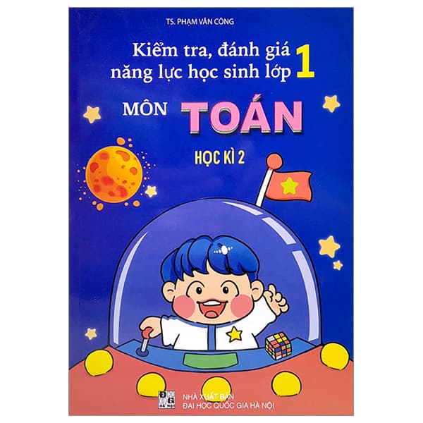 Sách Kiểm Tra, Đánh Giá Năng Lực Học Sinh Lớp 1 Môn Toán - Học Kì 2 - TS Phạm Văn Công