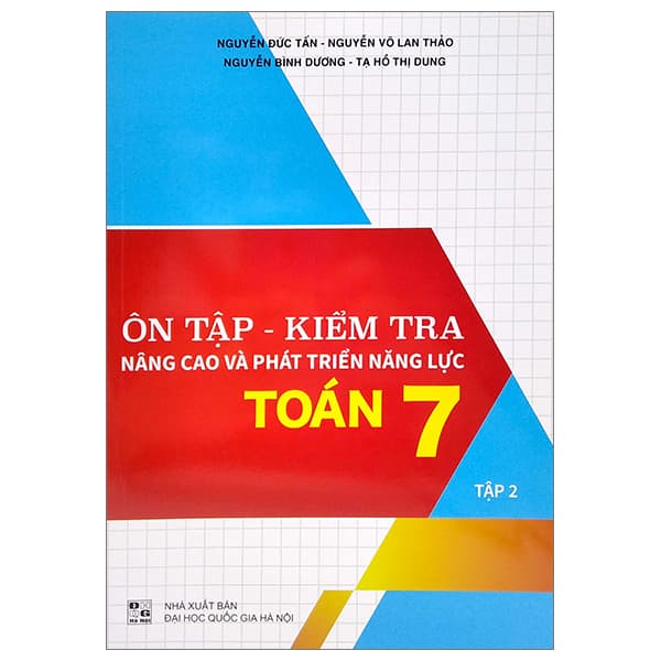Sách Ôn Tập - Kiểm Tra Nâng Cao Và Phát Triển Năng Lực Toán 7 - Tập 2 - Nguyễn Đức Tấn