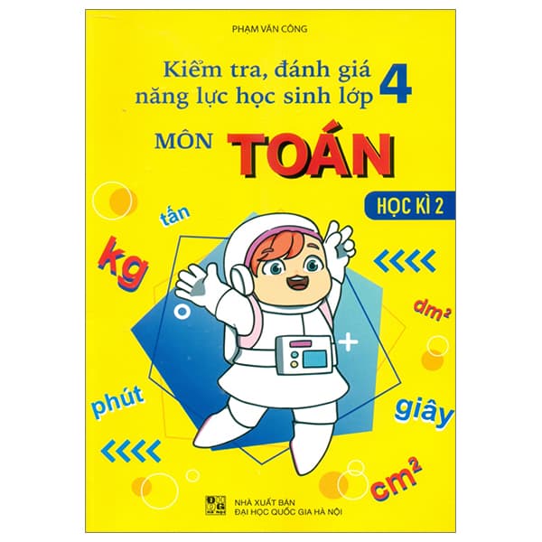 Sách Kiểm Tra, Đánh Giá Năng Lực Học Sinh Lớp 4 - Môn Toán - Học Kì 2 - Công Sĩ