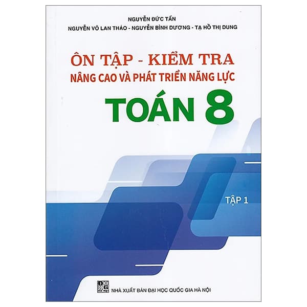 Sách Ôn Tập-Kiểm Tra Nâng Cao Và Phát Triển Năng Lực Toán 8 - Tập 1 - Nguyễn Đức Tấn