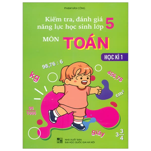 Sách Kiểm Tra, Đánh Giá Năng Lực Học Sinh Lớp 5 - Môn Toán - Học Kì 1 - Công Sĩ