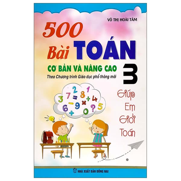 Sách 500 Bài Toán Cơ Bản Và Nâng Cao 3 (Theo Chương Trình Giáo Dục Phổ - Võ Thị Hoài Tâm