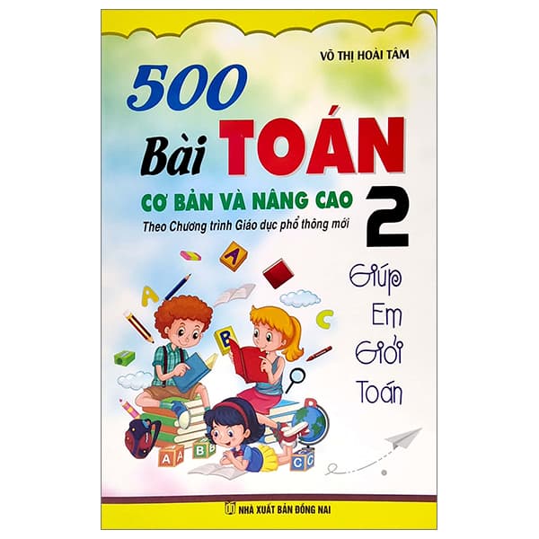 Sách 500 Bài Toán Cơ Bản Và Nâng Cao 2 - Giúp Em Giỏi Toán (Theo Chương T - Võ Thị Hoài Tâm
