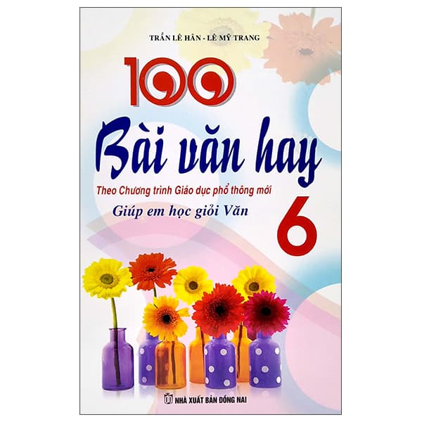 Sách 100 Bài Văn Hay - Giúp Em Học Giỏi Văn 6 (Theo Chương Trình Giáo Dụ - Trần Lê Hân