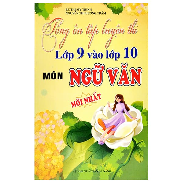Sách Tổng Ôn Tập Luyện Thi Lớp 9 Vào 10 Môn Ngữ Văn (Tái Bản 2023) - Lê Thị Mỹ Trinh