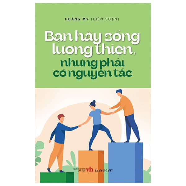 Sách Bạn Hãy Sống Lương Thiện, Nhưng Phải Có Nguyên Tắc - Hoàng My