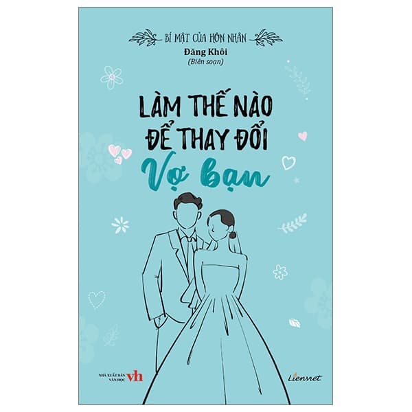 Sách Bí Mật Của Hôn Nhân - Làm Thế Nào Để Thay Đổi Vợ Bạn - Đăng Khôi