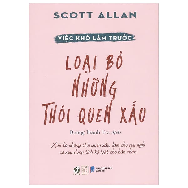 Sách Việc Khó Làm Trước - Loại Bỏ Những Thói Quen Xấu - Scott Allan