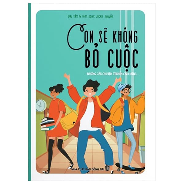 Sách Con Sẽ Không Bỏ Cuộc - Những Câu Chuyện Truyền Cảm Hứng - Jackie Nguyễn