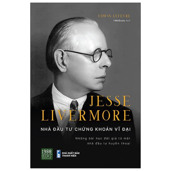 Sách Jesse Livermore - Nhà Đầu Tư Chứng Khoán Vĩ Đại - Edwin Lefèvre
