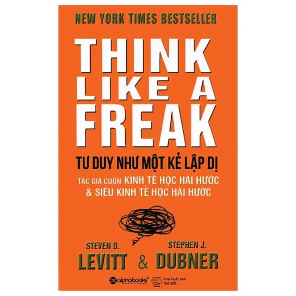 Sách Tư Duy Như Một Kẻ Lập Dị - Think Like A Freak (Tái Bản 2022) - Linnea Dunne